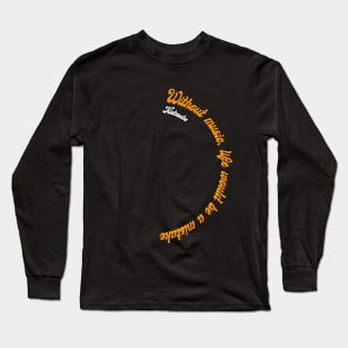 Philosophy Quote Without music Long Sleeve T-Shirt